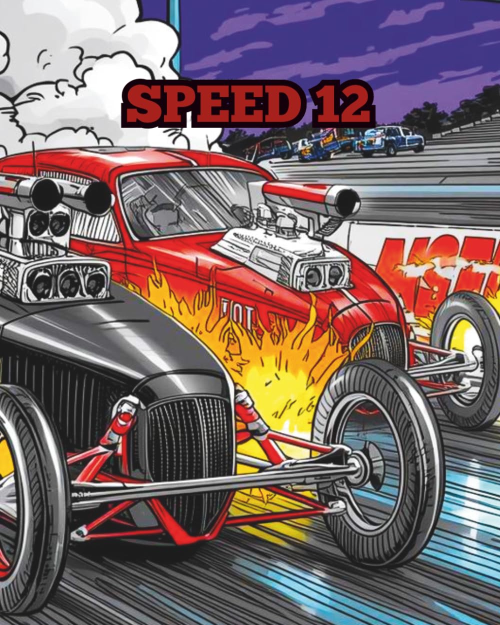 SPEED 12: A COLOURING BOOK ABOUT DRAGSTER RACING CARS WHILST COMPETING.