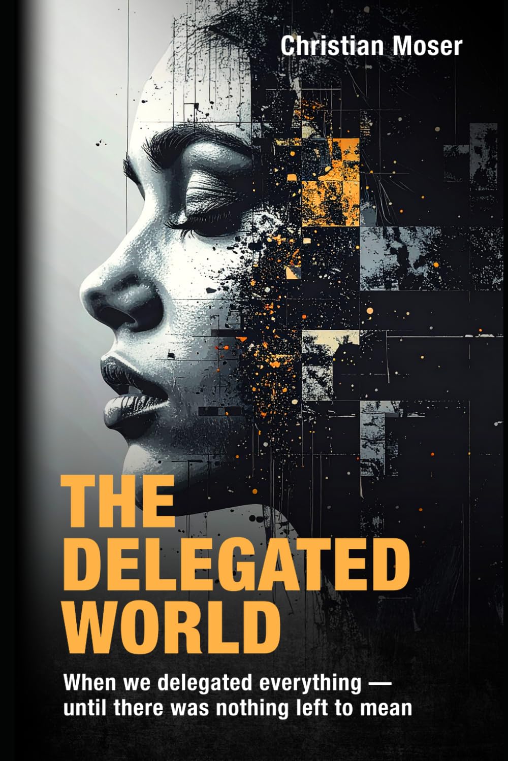 The Delegated World: When we delegated everything — until there was nothing left to mean