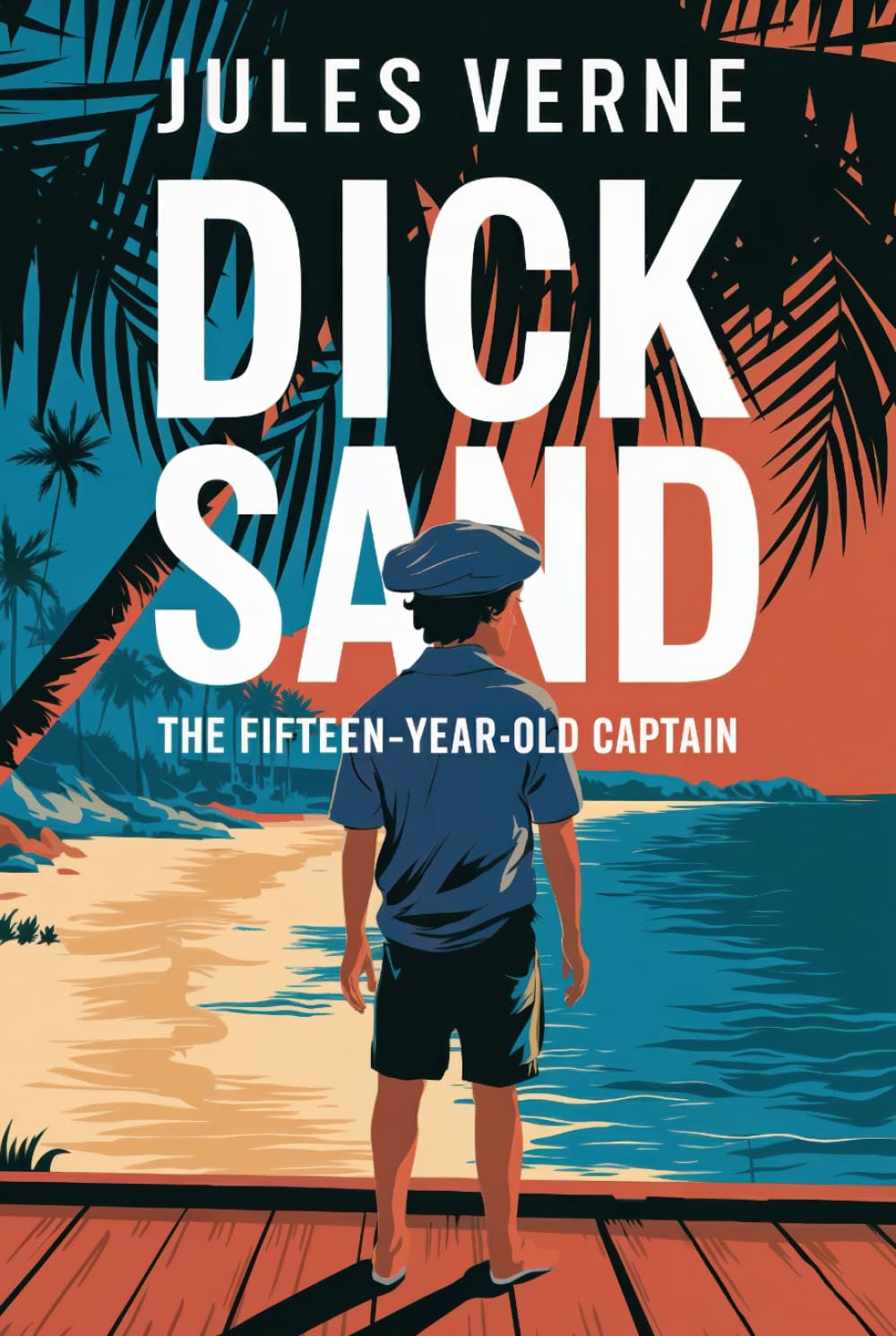 Dick Sand: The Fifteen-Year-Old Captain: A New Translation