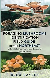 Foraging Mushrooms Identification Field Guide of the Northeast: Wild Edible Mushrooms and Recipes of North America (Regional Edible Foraging Series)