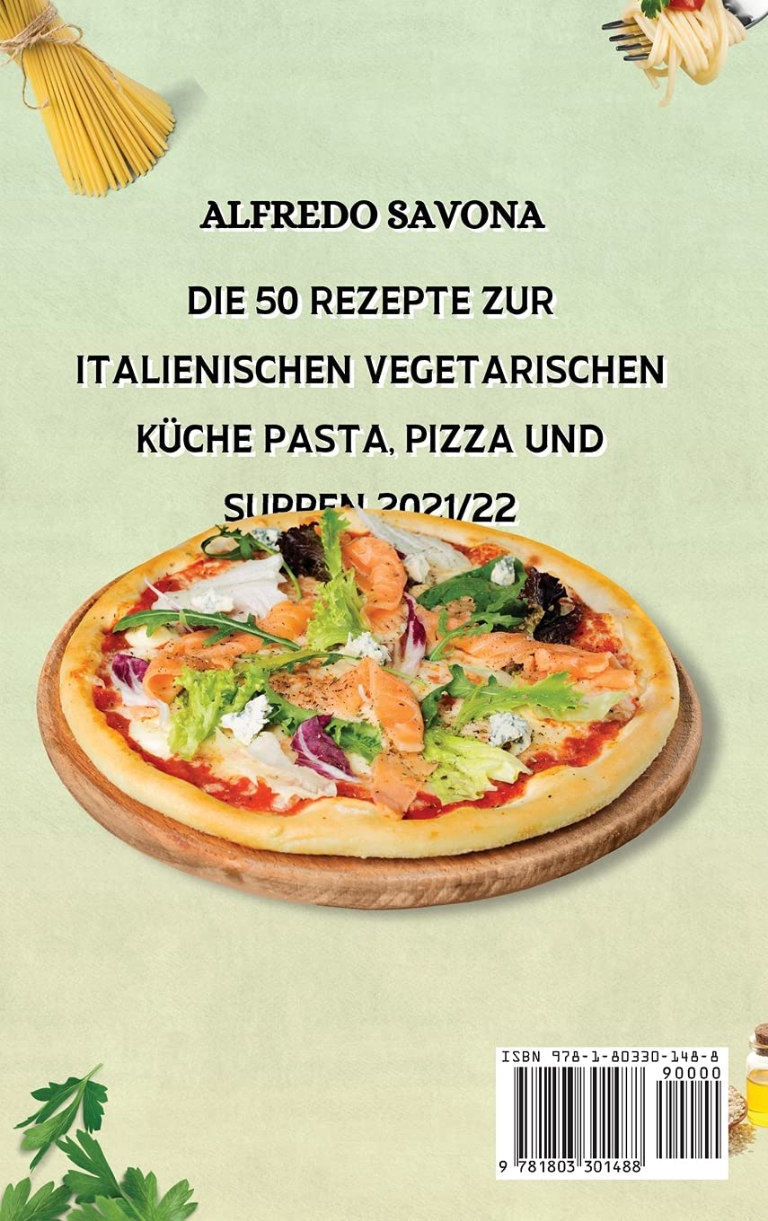 DIE 50 REZEPTE ZUR ITALIENISCHEN VEGETARISCHEN KÜCHE PASTA, PIZZA UND SUPPEN 2021/22: Wenn Sie die italienische Küche lieben, dürfen Sie sich die ... Regionen nicht entgehen lassen. Pa