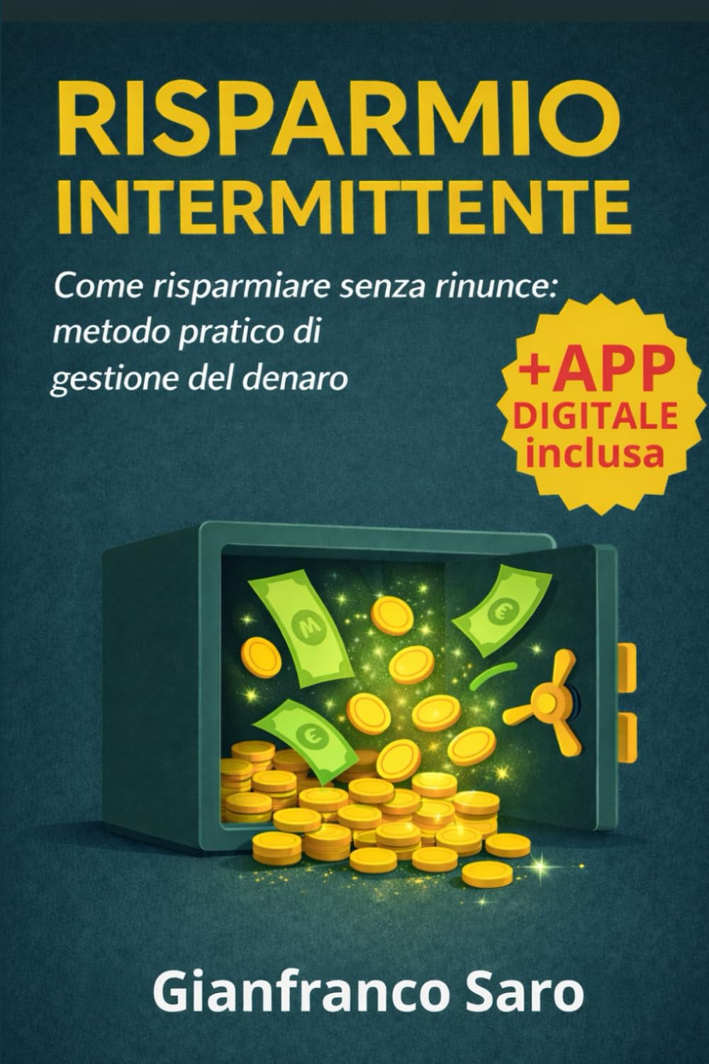 Risparmio Intermittente: Come Risparmiare Soldi Ogni Giorno Senza Rinunce: Metodo Pratico di Gestione del Denaro e Budget Familiare con App Inclusa