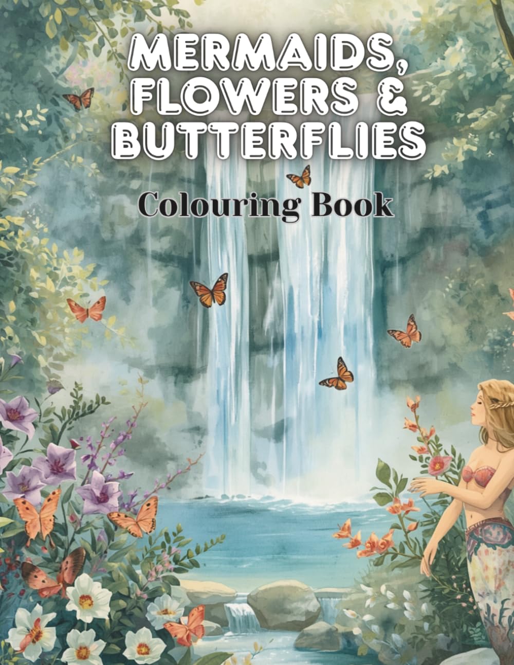 Mermaids, Flowers & Butterflies: Colouring Book