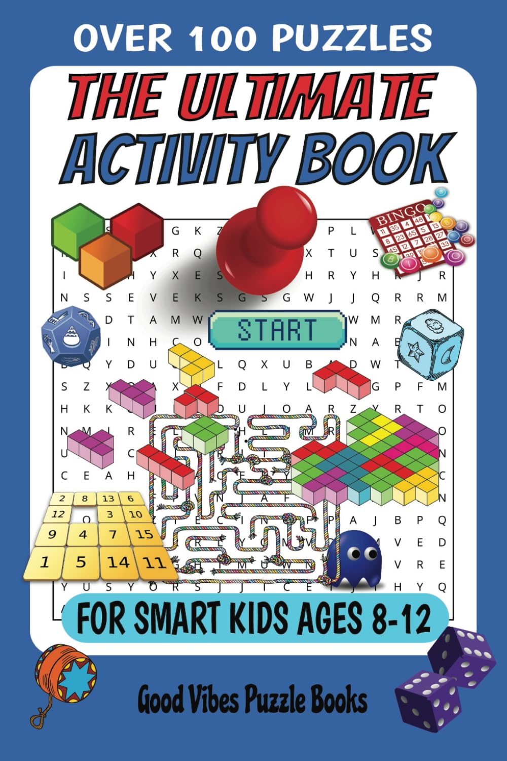 The Ultimate Activity Book for Smart Kids Ages 8-12: 101 Fun-Filled Puzzles of Mazes, Sudoku, Crosswords, Word Search, Mine Finder, Word Scramble, Brain Teasers, and More!