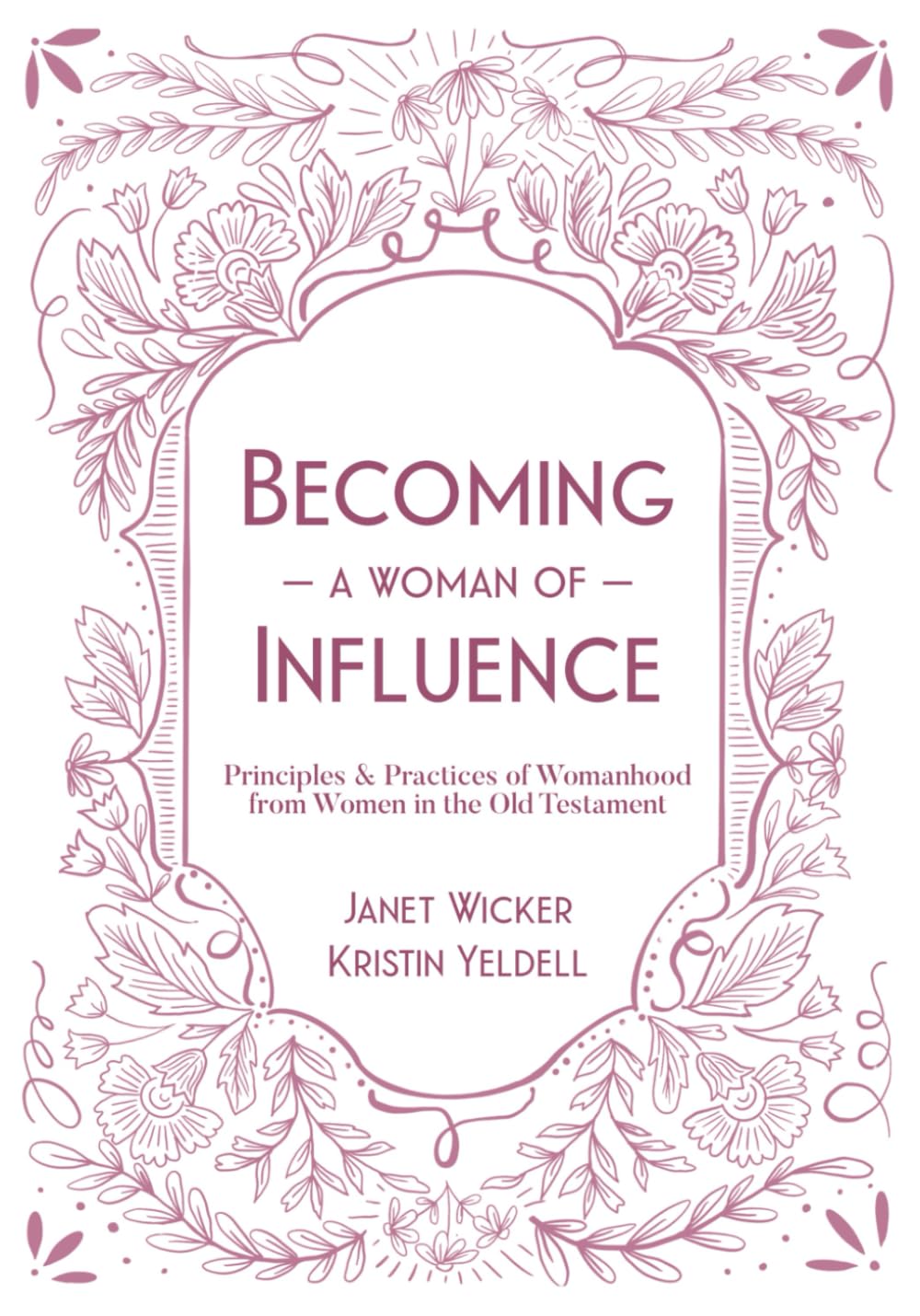 Becoming a Woman of Influence: Principles & Practices of Womanhood from Women in the Old Testament