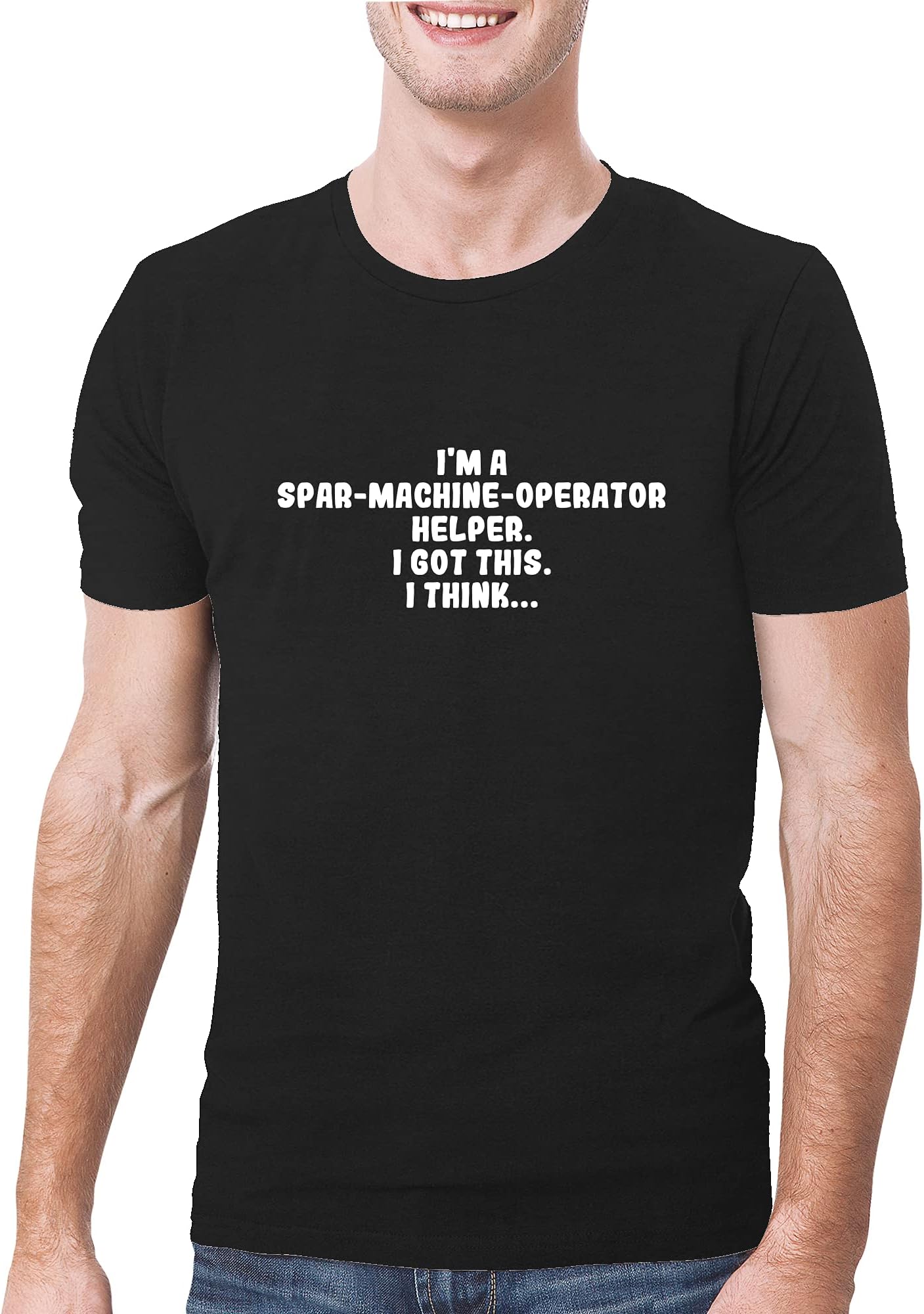 I'm A Spar-Machine-Operator Helper. I Got This. I Think. - A Soft & Comfortable Men's T-Shirt