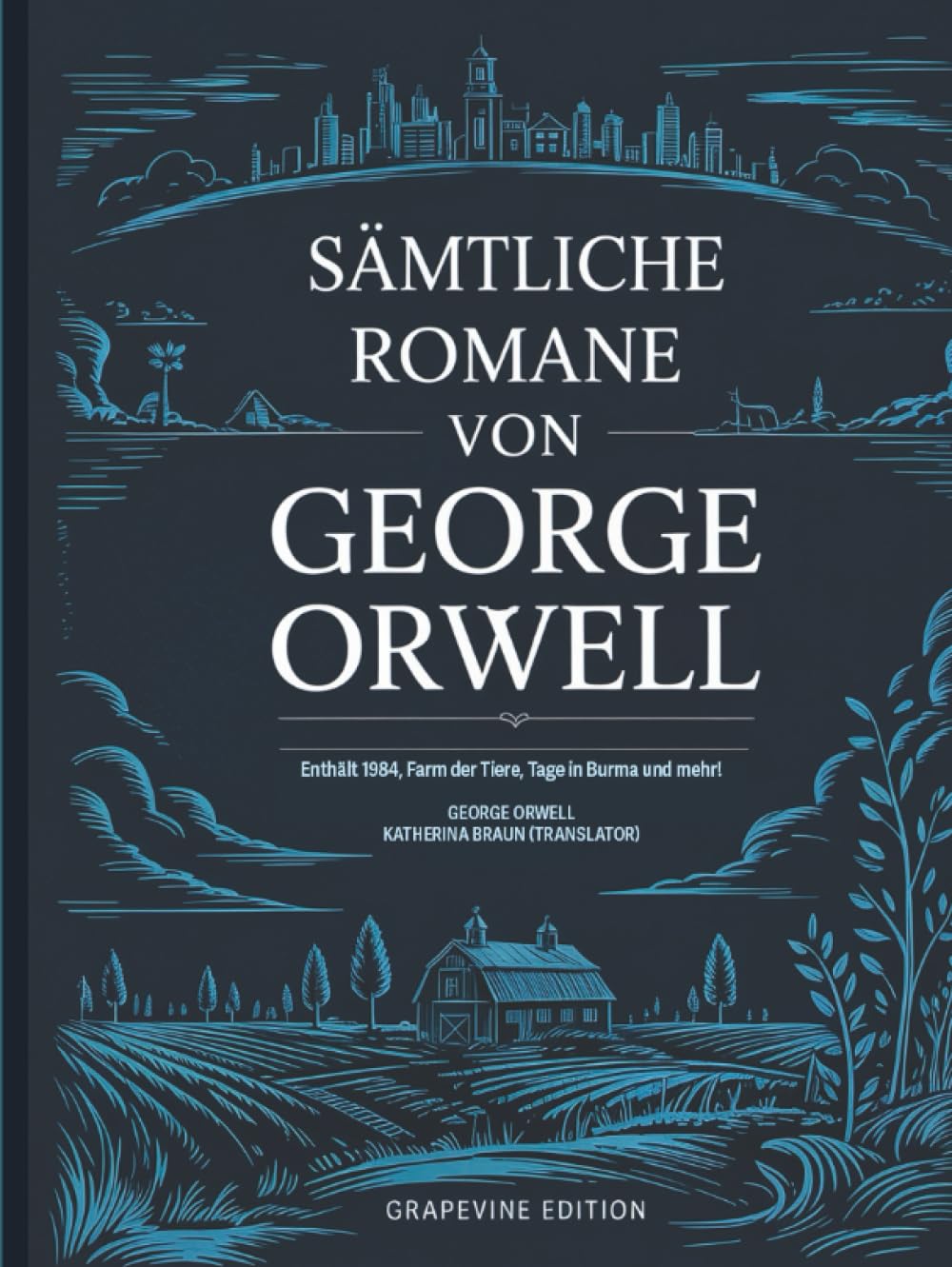 Sämtliche Romane von George Orwell: Enthält 1984, Farm der Tiere, Tage in Burma und mehr! (Grapevine edition)