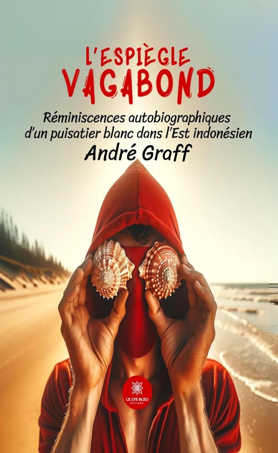L’espiègle vagabond: Réminiscences autobiographiques d’un puisatier blanc dans l’Est indonésien (French Edition)