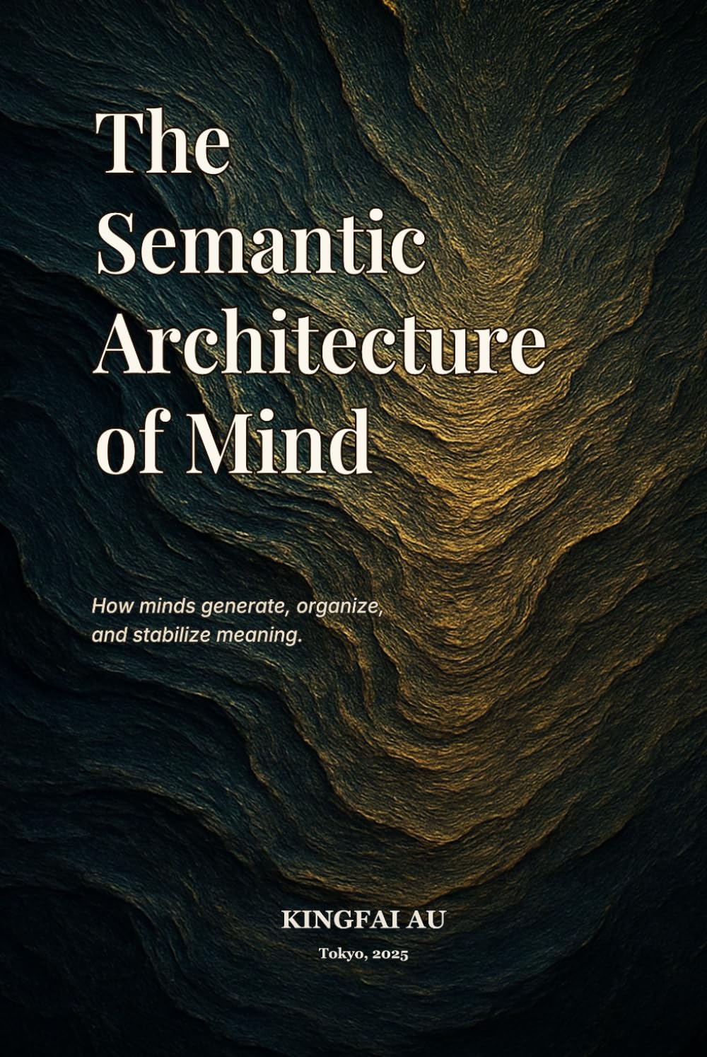 The Semantic Architecture of Mind: How minds generate, organize, and stabilize meaning.
