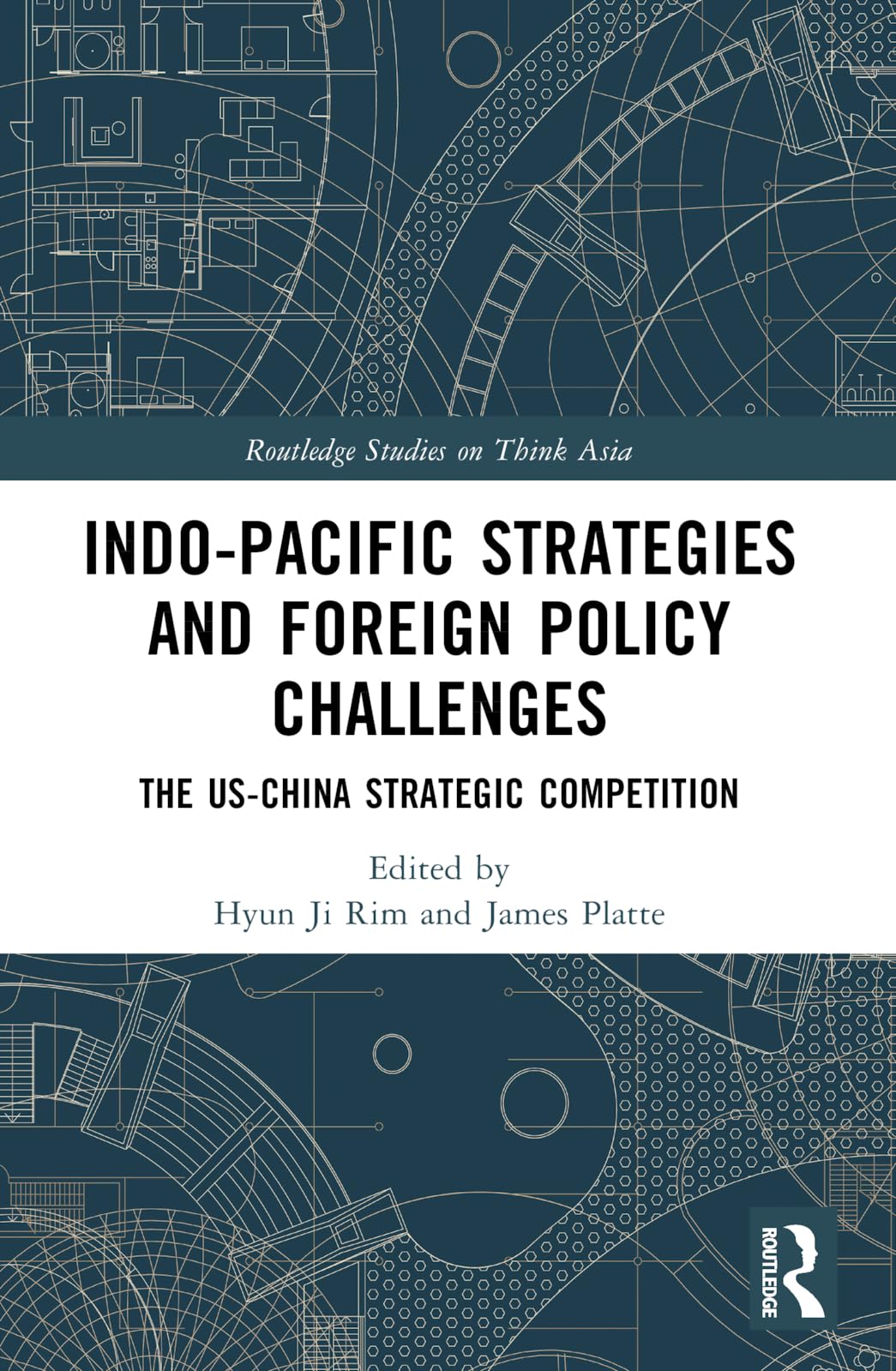 Indo-Pacific Strategies and Foreign Policy Challenges: The US-China Strategic Competition (Routledge Studies on Think Asia)