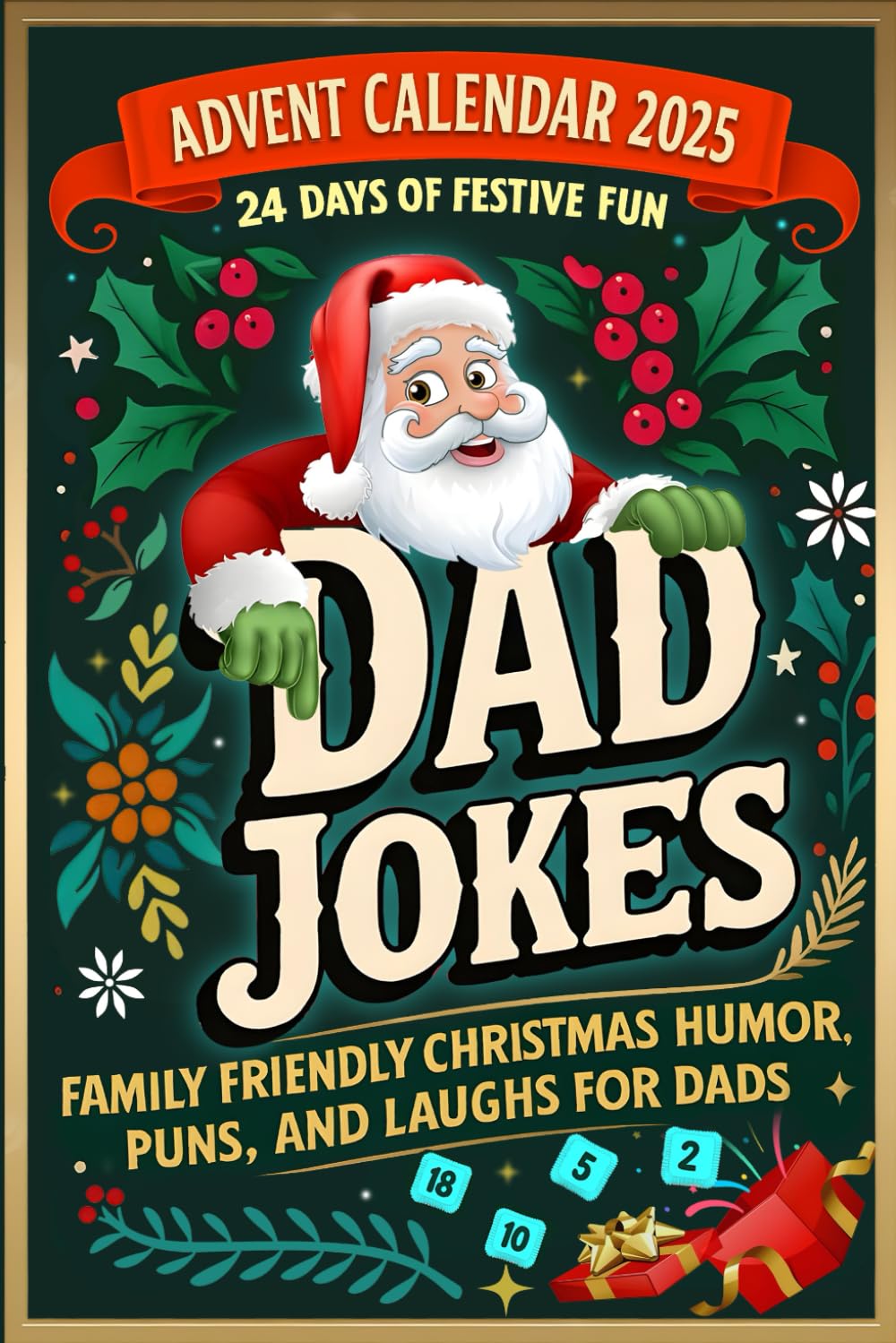Advent Calendar 2025 Dad Jokes: 24 Days of Festive Fun Family-Friendly Christmas Humor, Puns, And Laughs for Dads