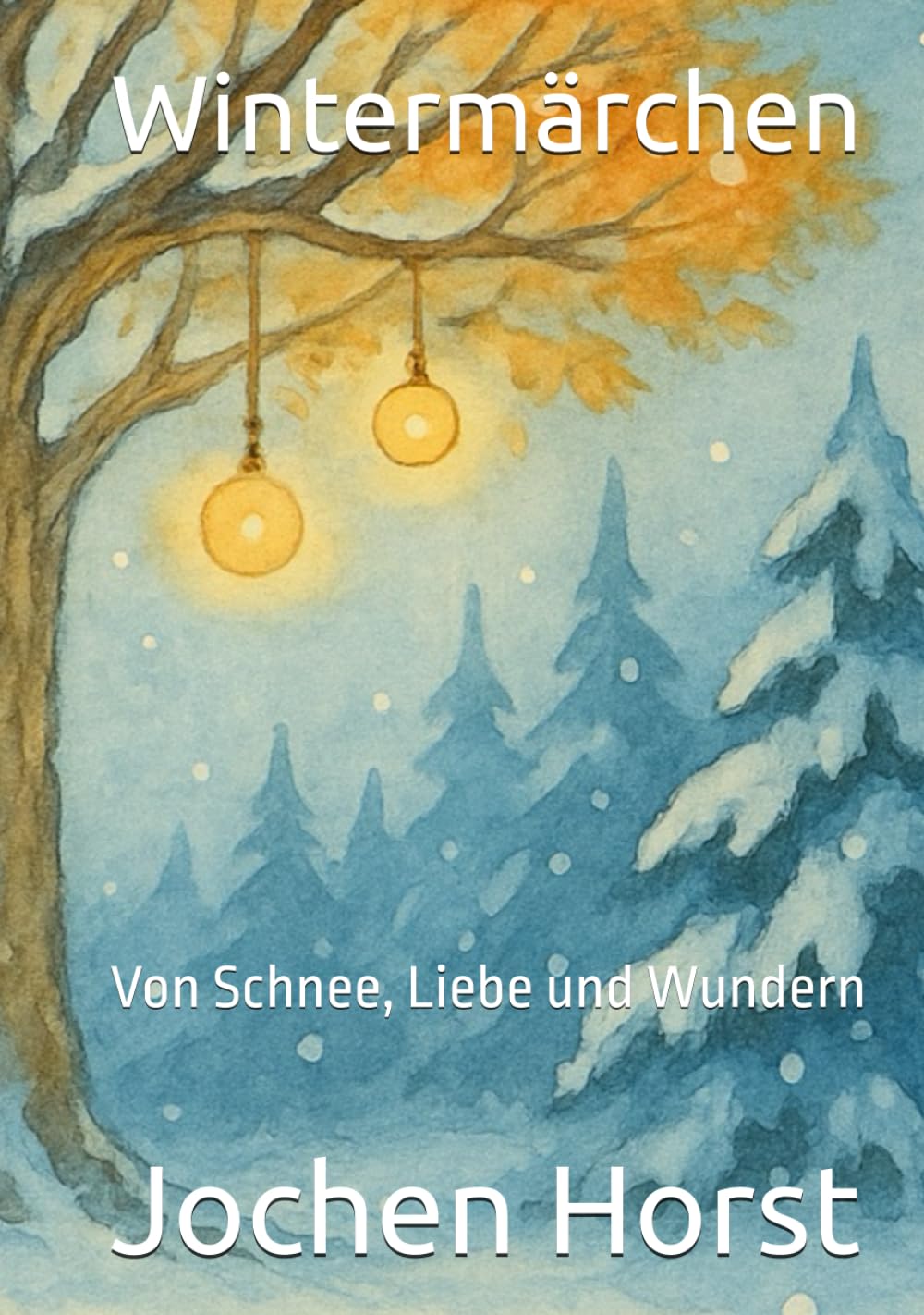 Wintermärchen: Von Schnee, Liebe und Wundern