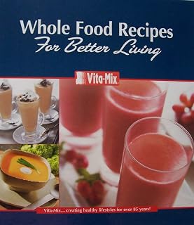 VITA-MIX Whole Food Recipes For Better Living [ringed binder complete with Vita-Mix owner's manual] (divided sections for appetizers beverages soups sauces fondues salad dressings syrups & batters pureed foods desserts. Includes owner's manual [pamphlet with 3-ring hole punch]. Number XTN 208 D 09/07.)