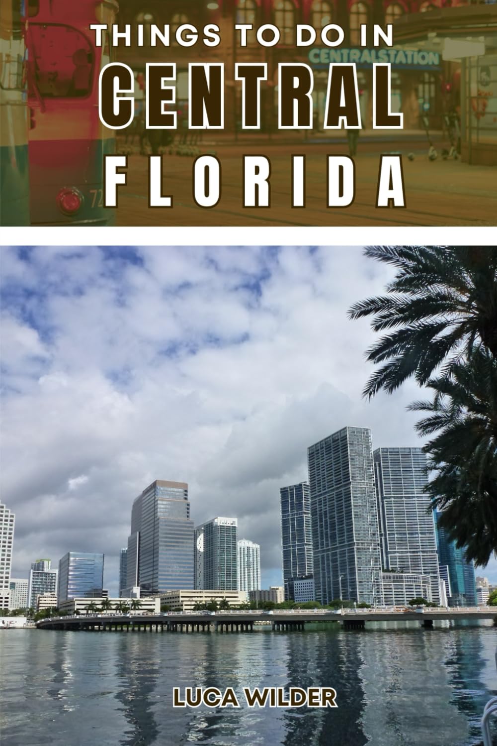 Things To Do In Central Florida: Insider Tips for Exploring Local Highlights and Secret Spots
