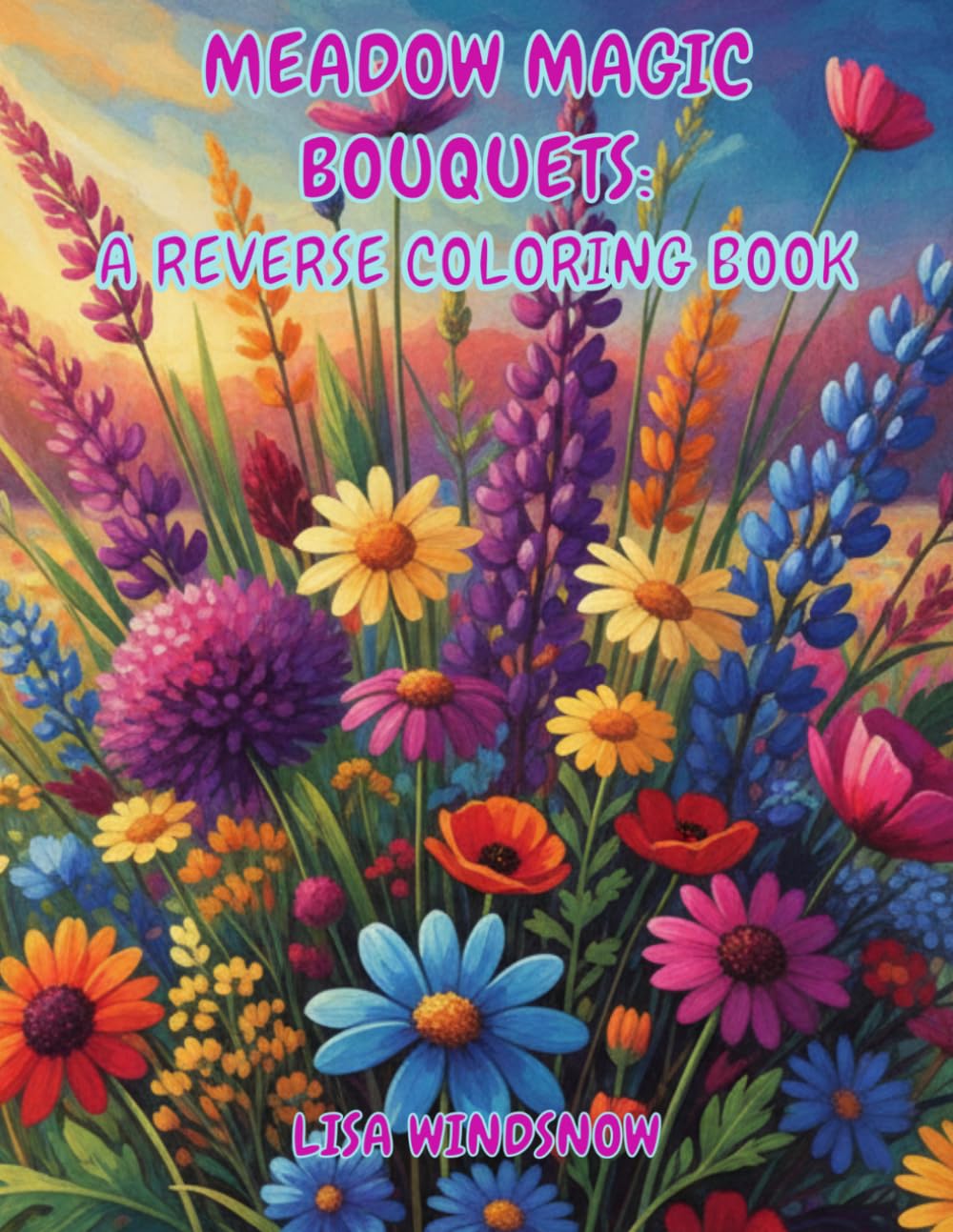 MEADOW MAGIC BOUQUETS: A REVERSE COLORING BOOK (WATERCOLOR WHISPERS)