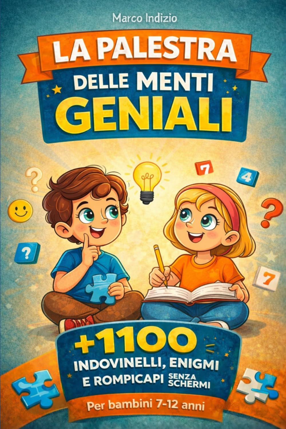 LA PALESTRA DELLE MENTI GENIALI: 1100 indovinelli, enigmi e rompicapi senza schermi per allenare logica, concentrazione e creatività nei ragazzi dai 7 ai 12 anni.