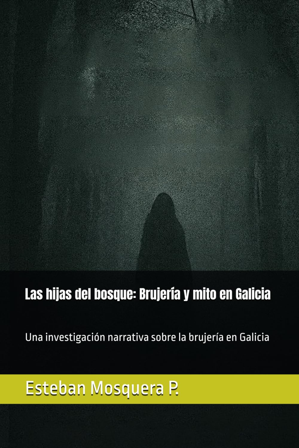 Las hijas del bosque: Brujería y mito en Galicia: Una investigación narrativa sobre la brujería en Galicia
