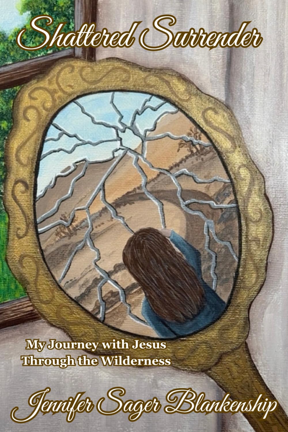 Shattered Surrender: My Journey with Jesus Through the Wilderness