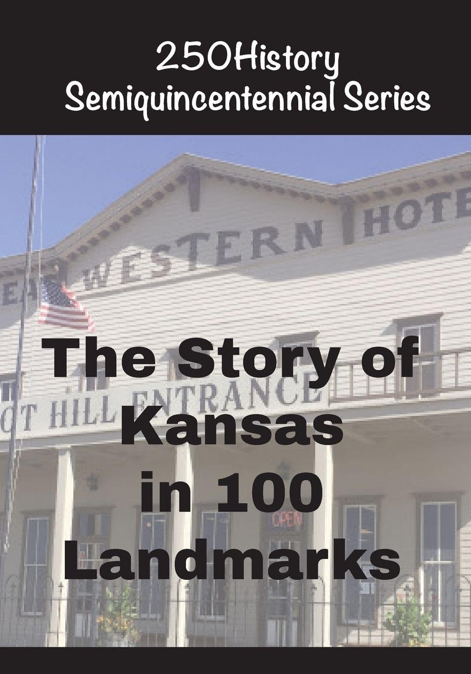 The Story of Kansas In 100 Landmarks (250history Semiquincentennial)