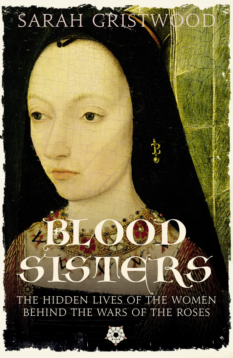 Buy Blood Sisters: The Hidden Lives of the Women Behind the Wars of the Roses — BookShops.in