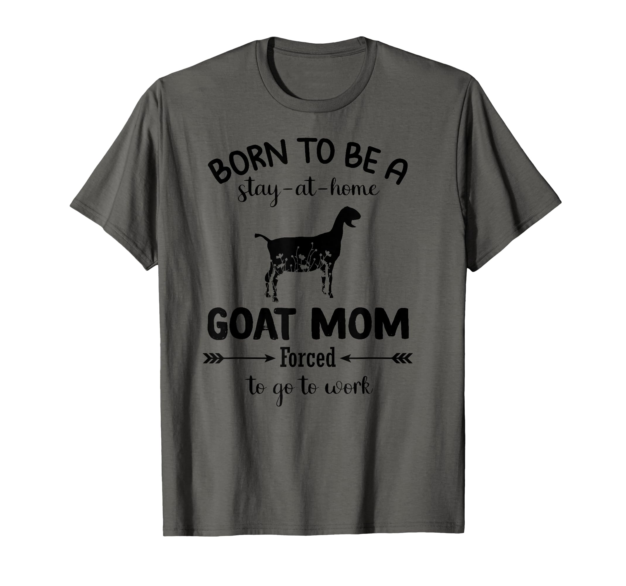 Born To Be A Stay At Home goat Mom Forced To go To Work T-Shirt