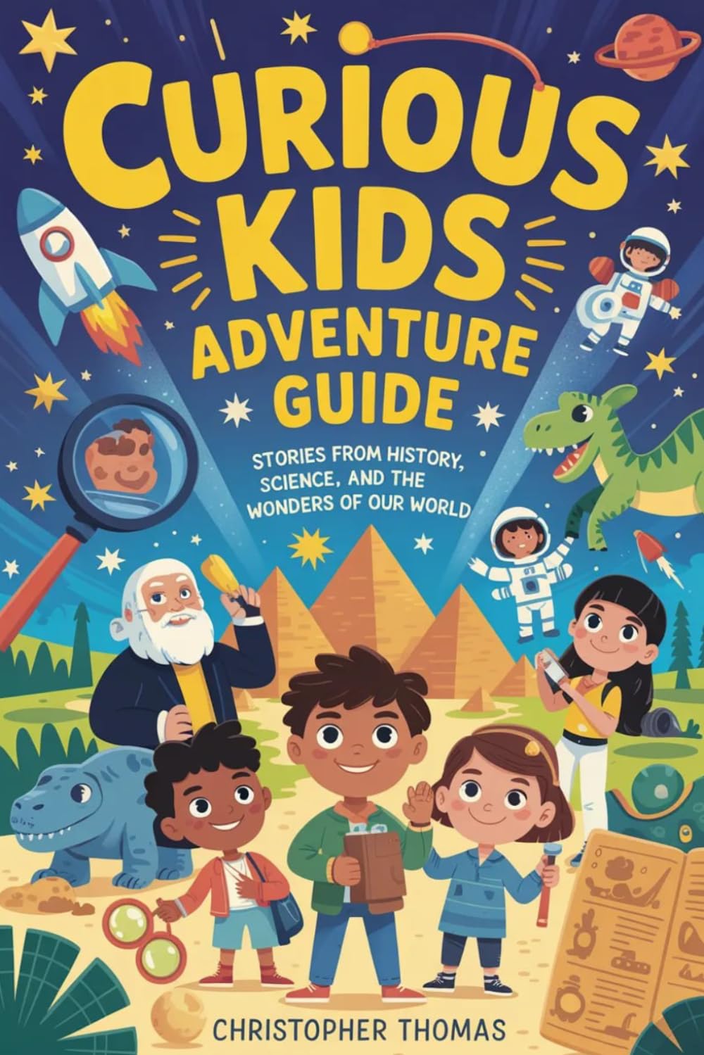 Curious Kids Adventure Guide: Stories from History, Science, and the Wonders of Our World