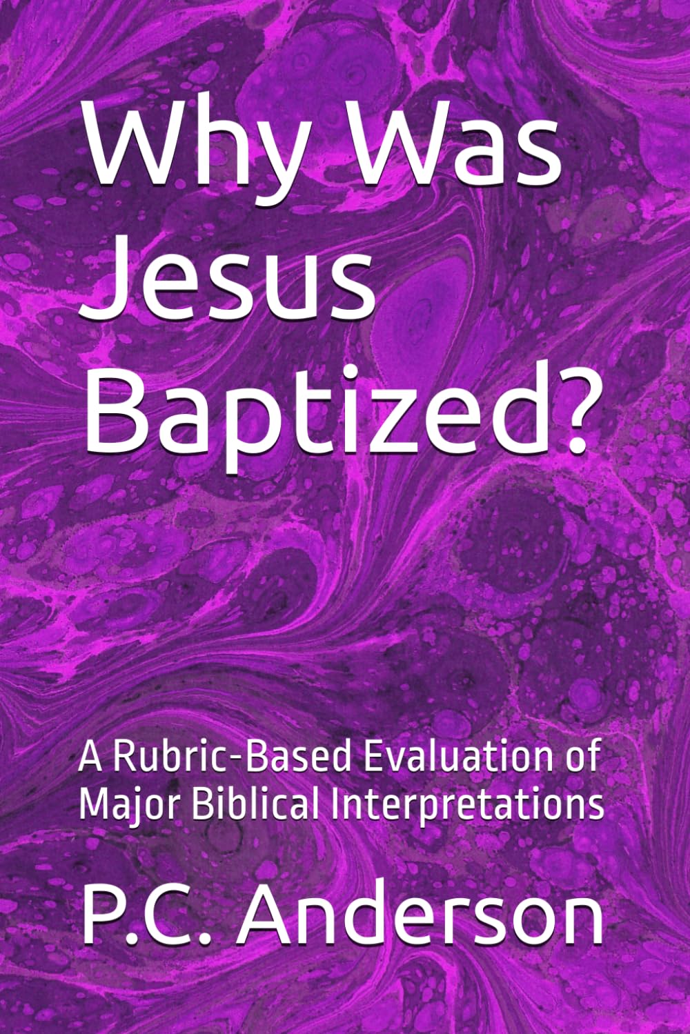 Why Was Jesus Baptized?: A Rubric-Based Evaluation of Major Biblical Interpretations