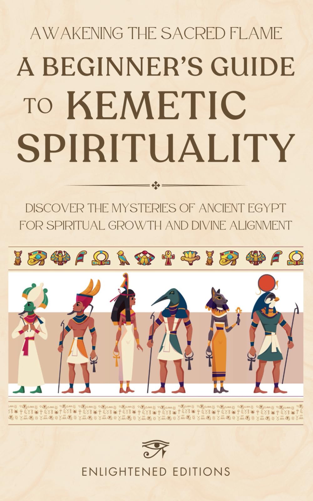 Awakening the Sacred Flame: A Beginner's Guide to Kemetic Spirituality: Discover the Mysteries of Ancient Egypt for Spiritual Growth and Divine Alignment (The Kemetic Spirituality Series)