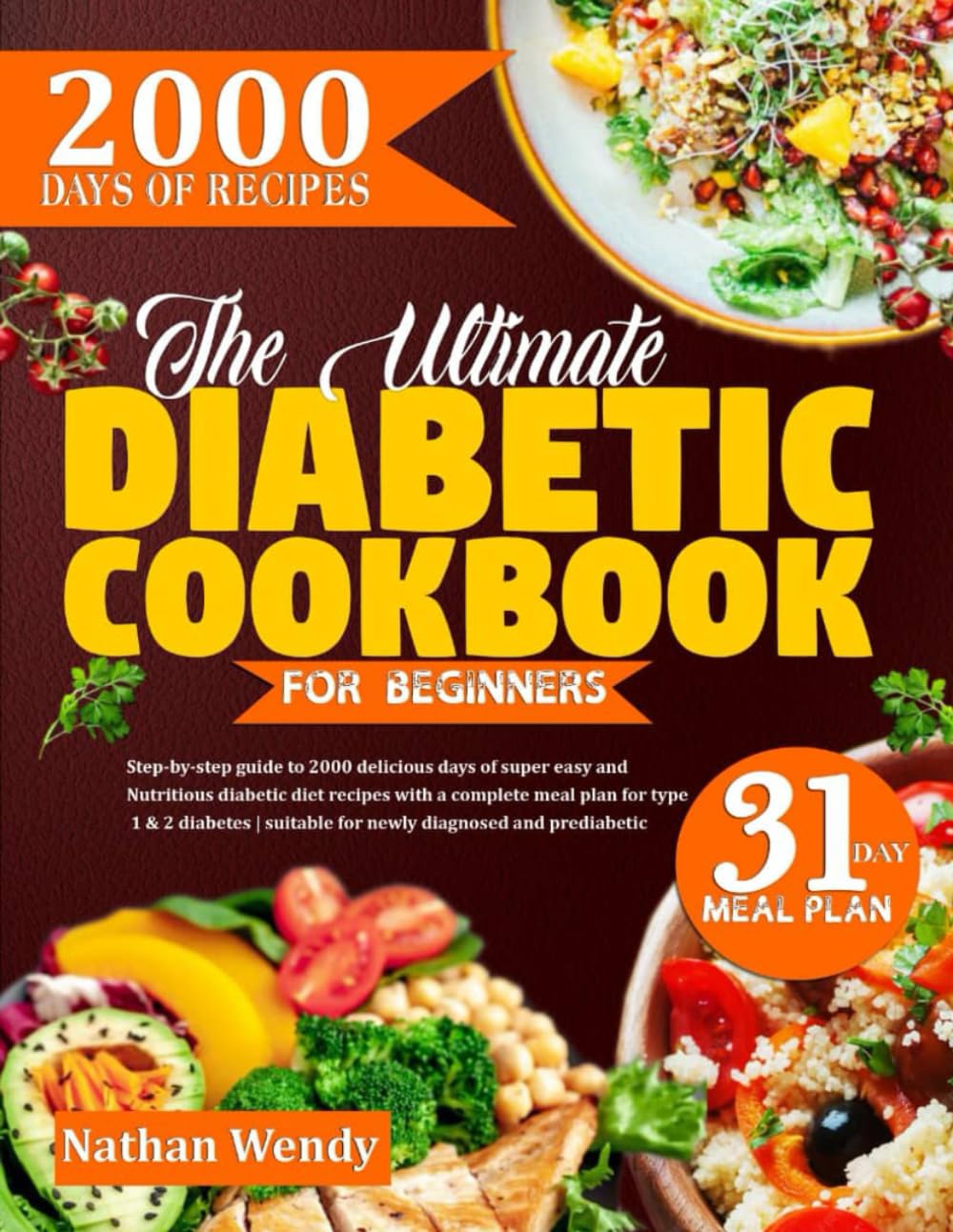 THE ULTIMATE DIABETIC COOKBOOK FOR BEGINNERS: Step-By-Step Guide To 2000 Delicious Days Of Super Easy And Nutritious Diabetic Diet Recipes With A ... Suitable For Newly Diagnosed And Prediabetic