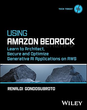 Using Amazon Bedrock: Learn to Architect, Secure and Optimize Generative AI Applications on AWS (Tech Today) book cover