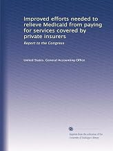 Improved efforts needed to relieve Medicaid from paying for services covered by private insurers: Report to the Congress