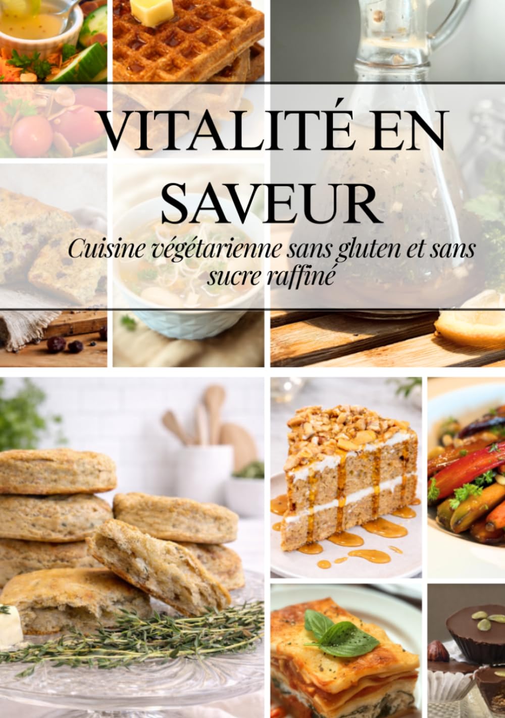 Vitalité en Saveur: Repas végétariens sans gluten et sans sucre raffiné