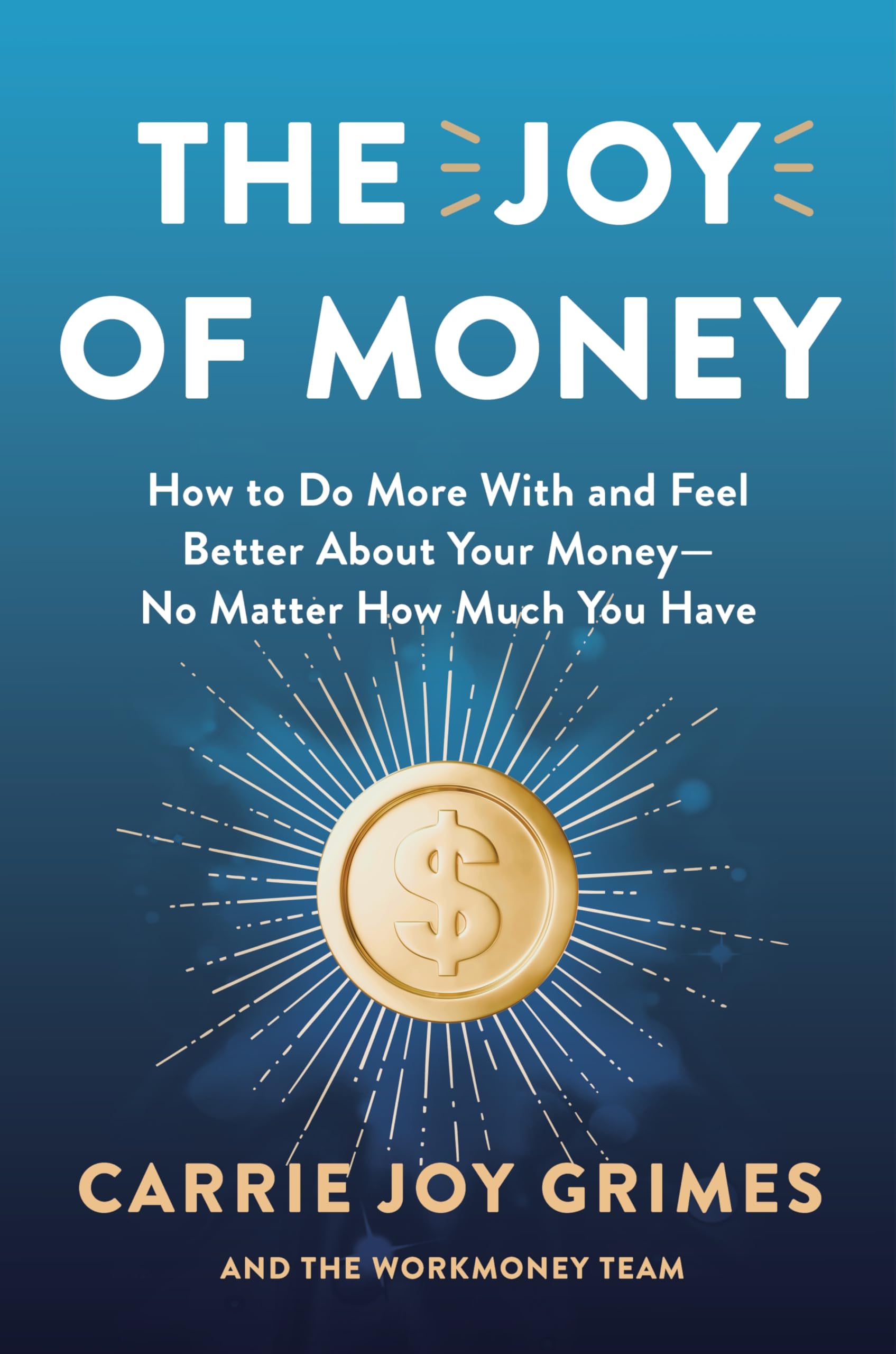 The Joy of Money: How to Do More With and Feel Better About Your Money―No Matter How Much You Have