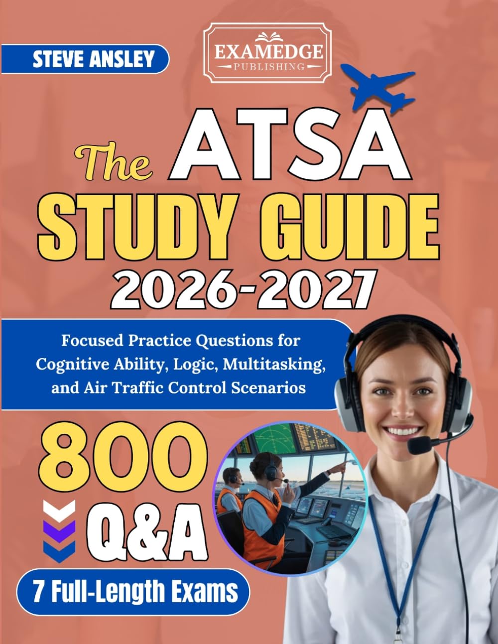 THE ATSA STUDY GUIDE 2026-2027: Focused Practice Questions for Cognitive Ability, Logic, Multitasking, and Air Traffic Control Scenarios