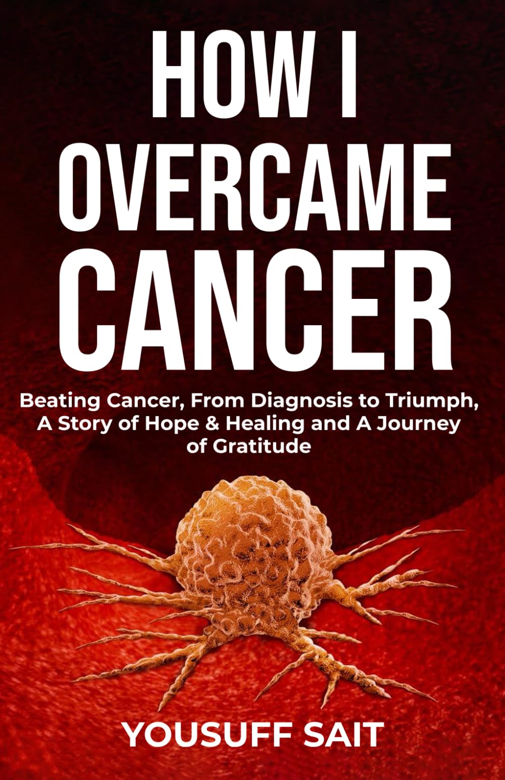 How I Overcame Cancer Beating Cancer, From Diagnosis to Triumph, A