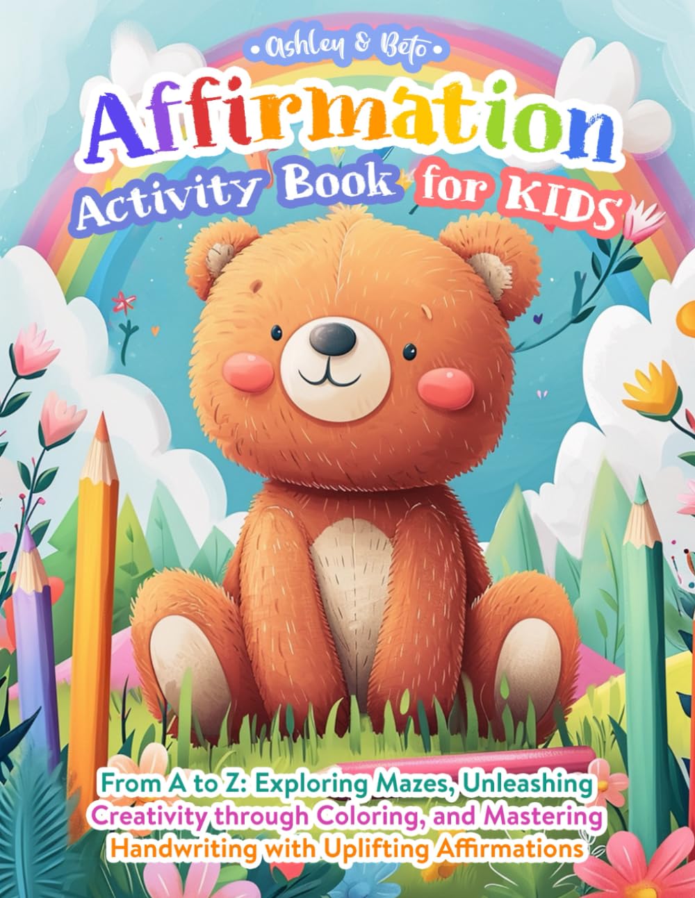 Affirmation Activity Book for Kids: From A to Z: Exploring Mazes, Unleashing Creativity through Coloring, and Mastering Handwriting with Uplifting Affirmations