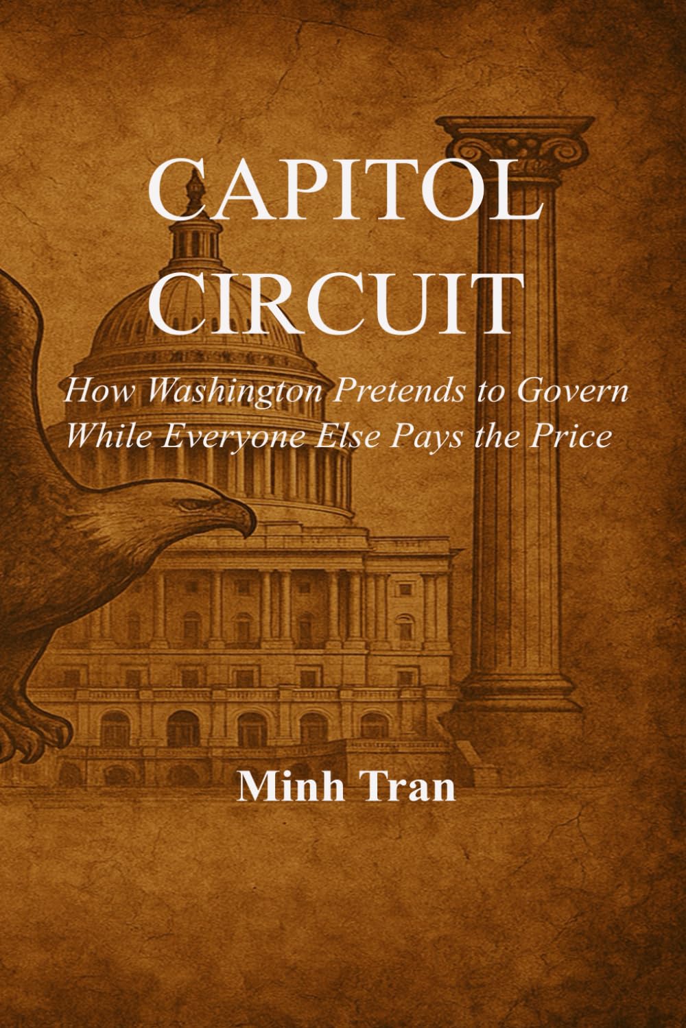 Capitol Circuit: How Washington Pretends to Govern While Everyone Else Pays the Price