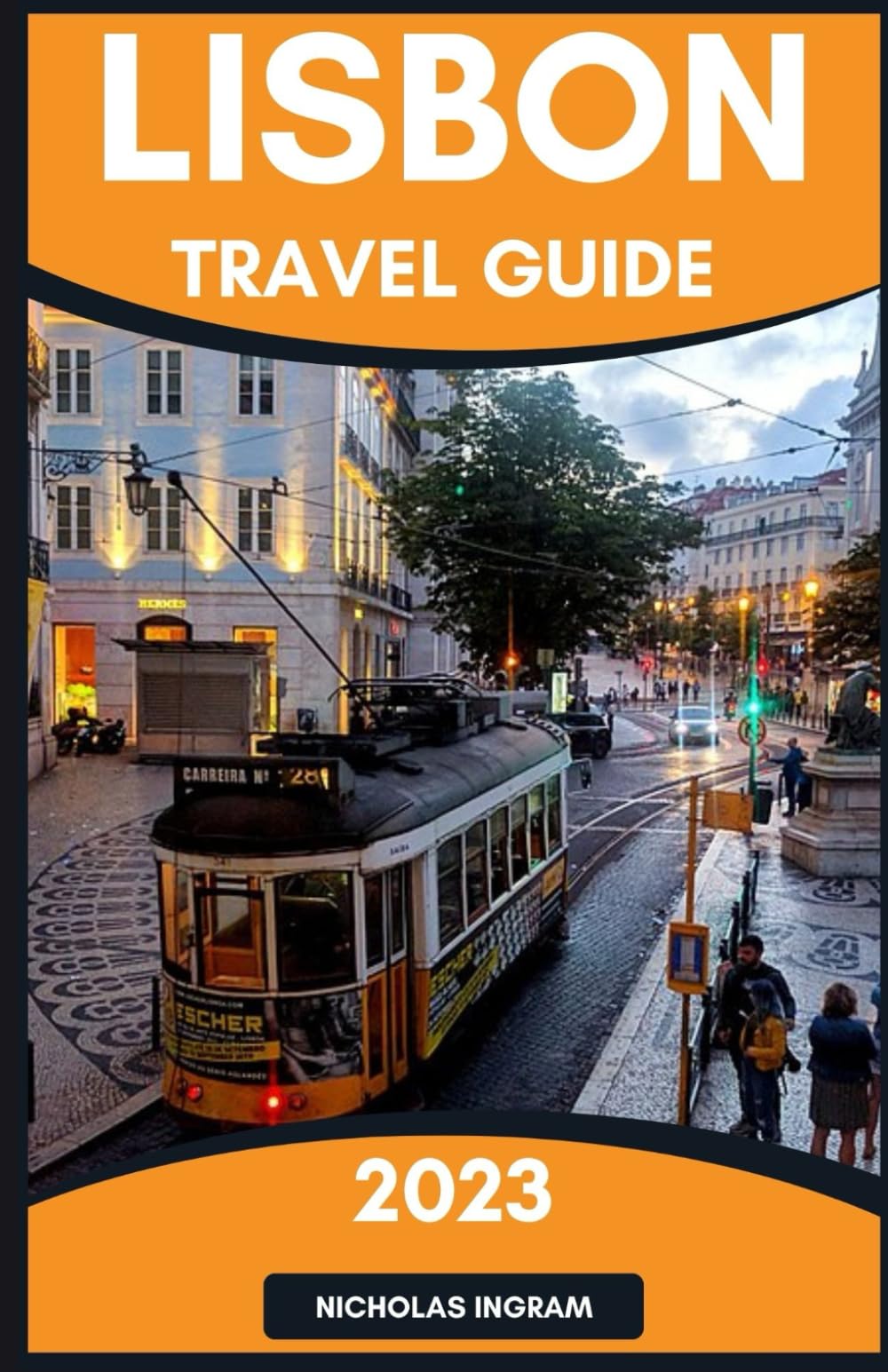 Lisbon Travel Guide 2023: The Ultimate Handbook To Discover the Best of Portugal's Capital City - Rich History & Culture, Thriving Art, Outdoor ... Top Restaurants And More (The World Explorer)