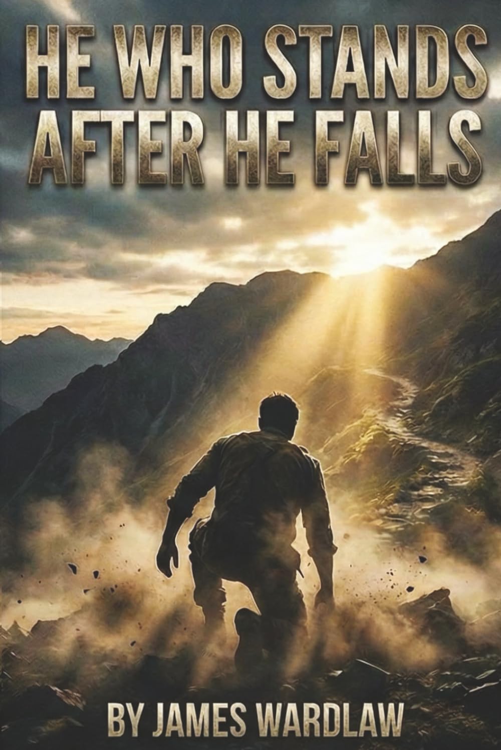 HE WHO STANDS AFTER HE FALLS: A Guide to Unbroken Resilience