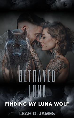 Betrayed Luna: Finding My Luna Wolf (Rejecting My Unfaithful Mate Book 1)