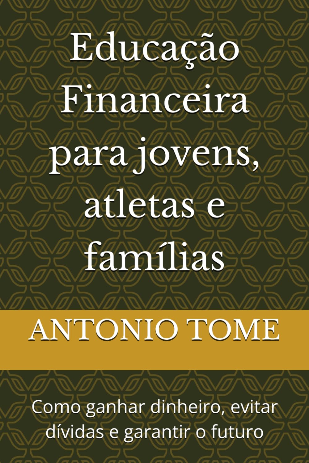 Educação Financeira para jovens, atletas e famílias: Como ganhar dinheiro, evitar dívidas e garantir o futuro