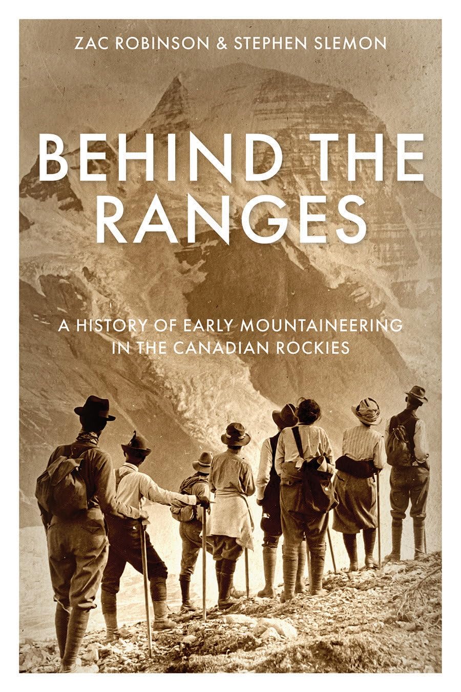 Behind the Ranges: A History of Early Mountaineering in the Canadian Rockies