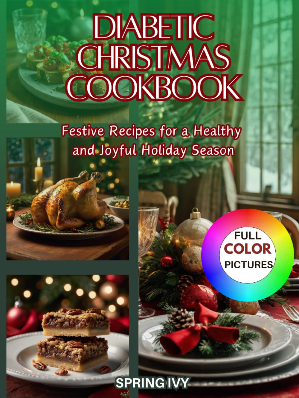 Diabetic Christmas Cookbook: Easy Low-Sugar, Low-Carb, Festive Recipes for a Healthy and Joyful Holiday Season—Perfect for Managing Type 1 & Type 2 Diabetes