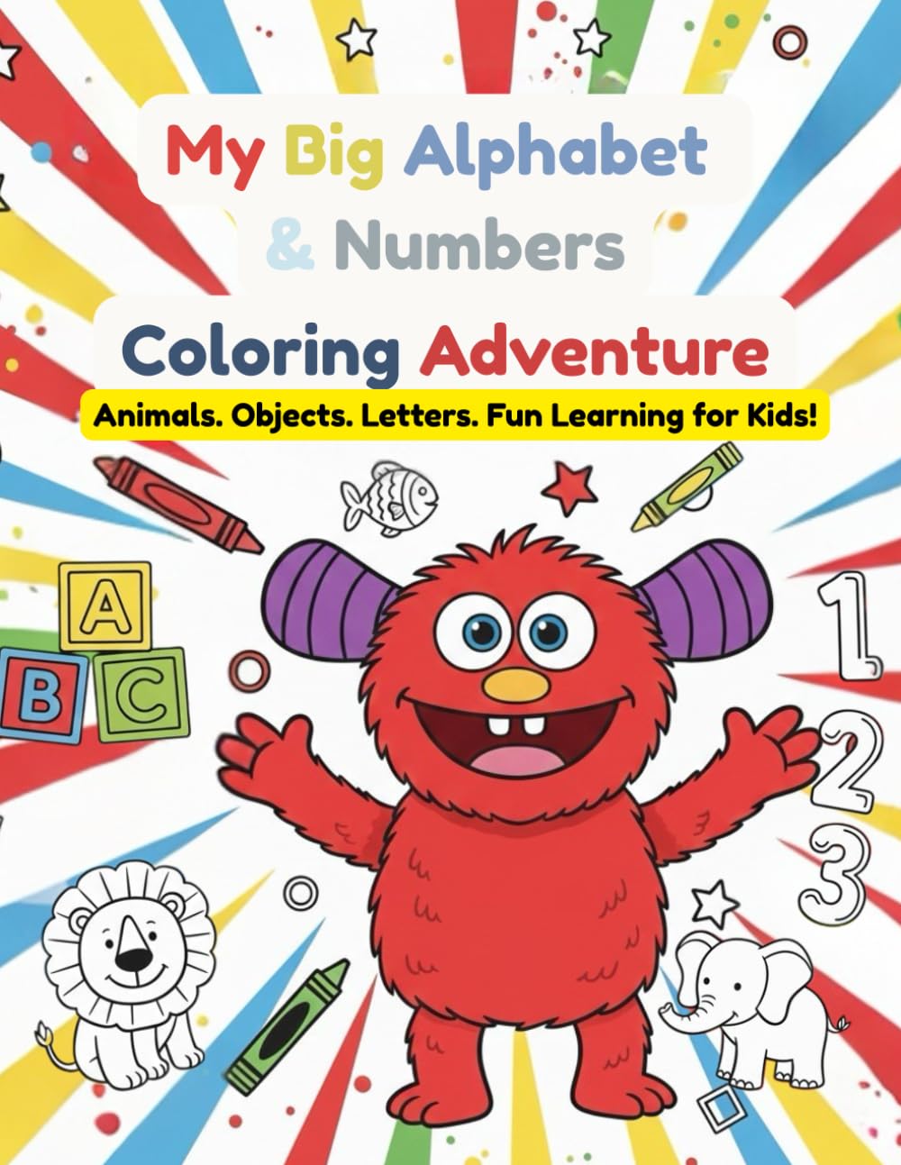 My Big Alphabet And Number Coloring Adventure: Animals • Objects • Letters • Numbers • Fun Learning for Kids!