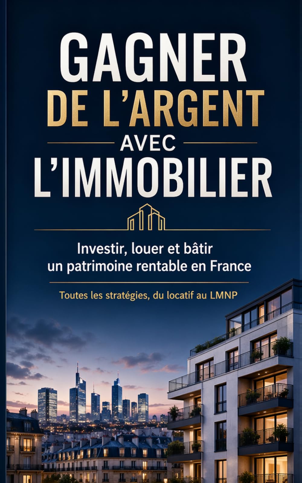 GAGNER DE L'ARGENT AVEC L'IMMOBILIER Investir, louer et bâtir un patrimoine rentable en France: Investissement locatif, LMNP, colocation, Airbnb, ... biens, SCI et fiscalité expliqués simplement