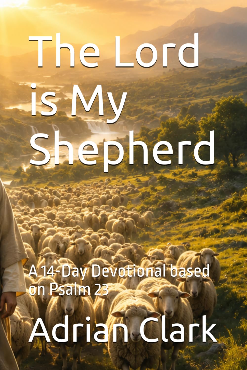 The Lord is My Shepherd: A 14-Day Devotional based on Psalm 23 (Being a Pilgrim)