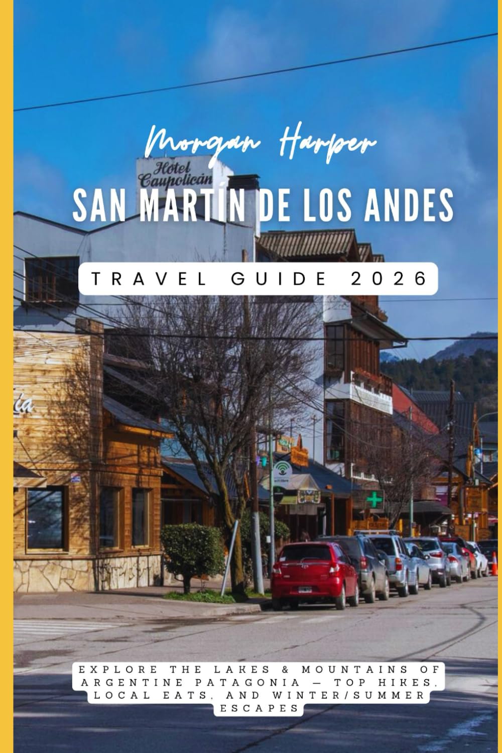 San Martín De Los Andes: Explore the Lakes & Mountains of Argentine Patagonia — Top Hikes, Local Eats, and Winter/Summer Escapes