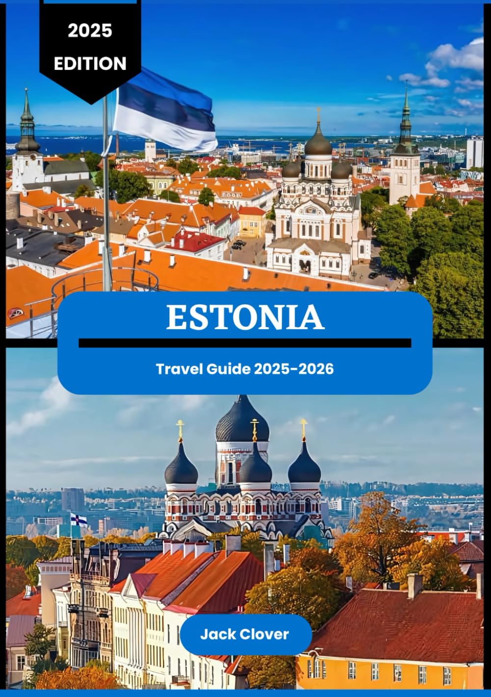 Estonia travel guide 2025-2026: Timeless Tallinn and Beyond: An Insider’s Guide to Estonia’s Hidden Wonders and Unforgettable Journeys