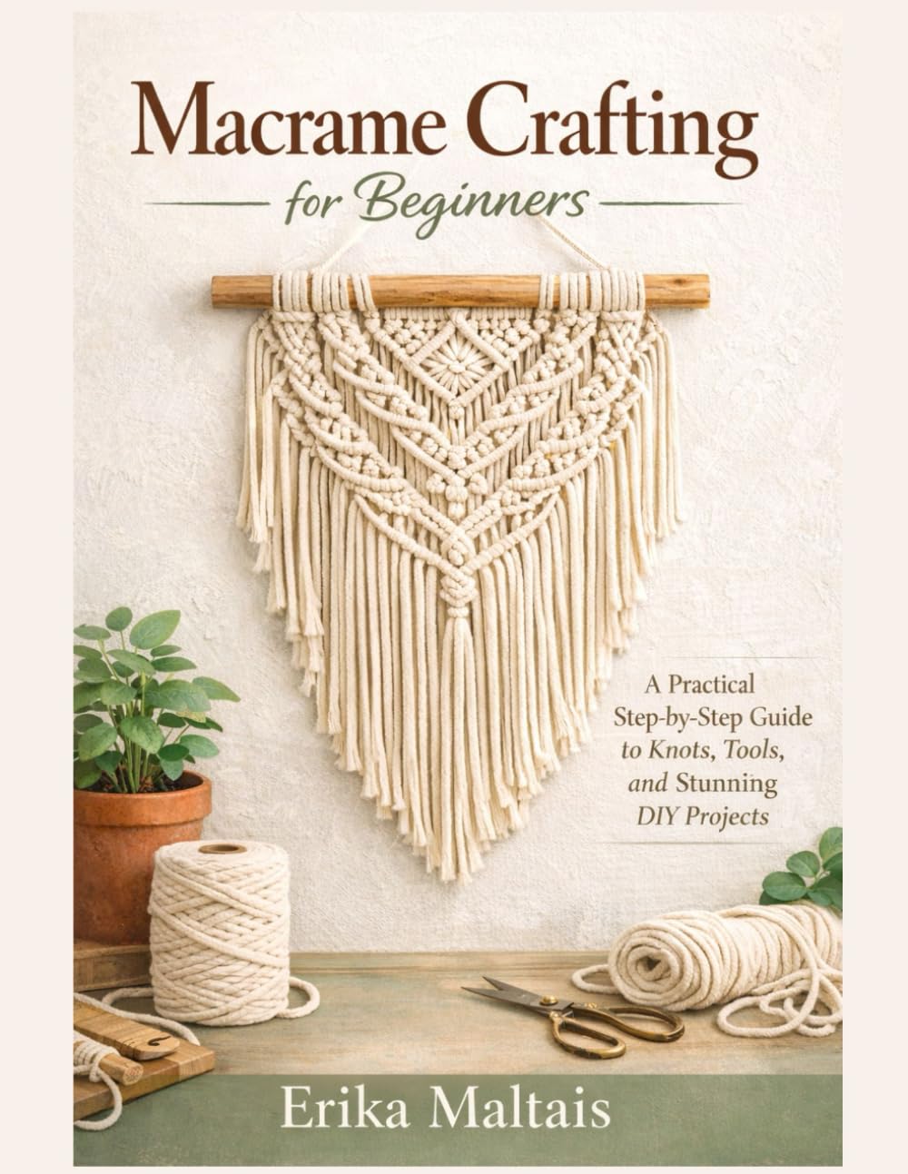 Macrame Crafting for Beginners: A Practical Step-by-Step Guide to Knots, Tools, and Stunning DIY Projects