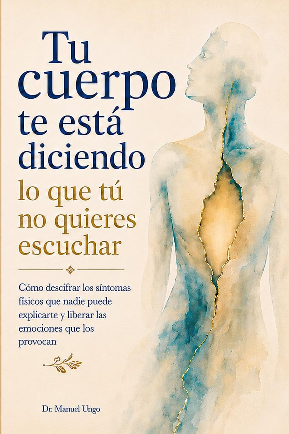 Tu cuerpo te está diciendo lo que tú no quieres escuchar: Cómo descifrar los síntomas físicos que nadie puede explicarte y liberar las emociones que los provocan